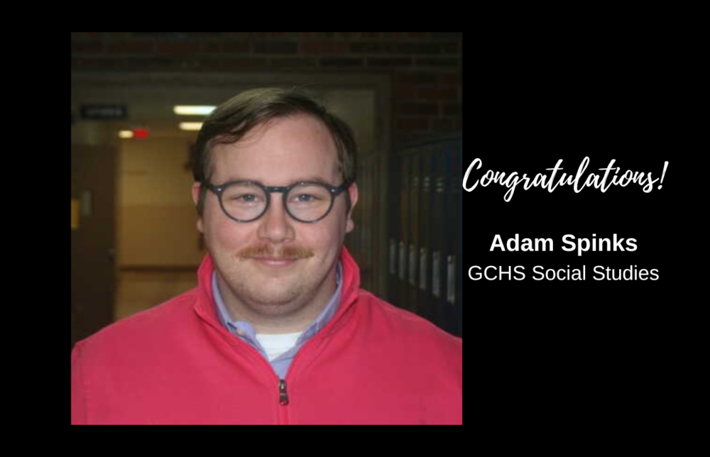 Adam Spinks - Congratulations! Adam Spinks, GCHS Social Sudies